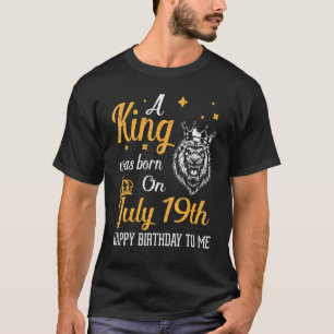 T-shirt Un Roi Est Né Le 19 Juillet Joyeux Anniversaire Po