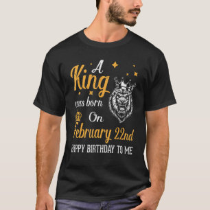 T-shirt Un Roi Est Né Le 22 Février Joyeux Anniversaire À