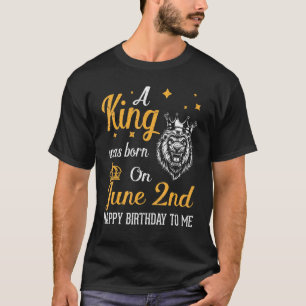 T-shirt Un Roi Est Né Le 2 Juin Joyeux Anniversaire Pour M