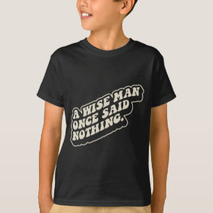 T-shirt Un Sage A Dit Rien Drôle Citation Sarcastique