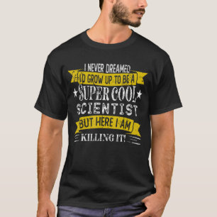 T-shirt Un scientifique amusant chemise Titre du travail P