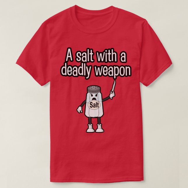 T-shirt Un sel avec une arme mortelle (Design devant)