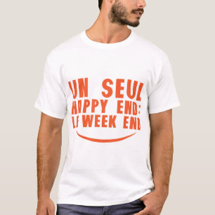 T-shirt un seul happy end le weekend citation