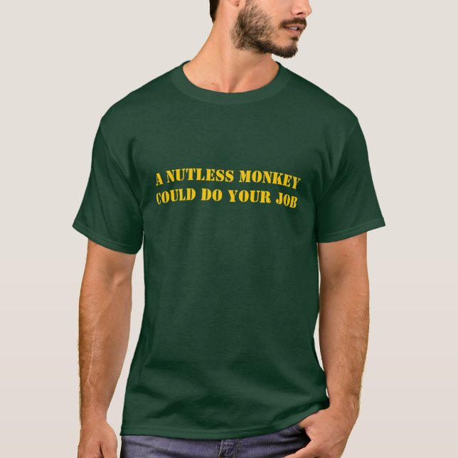 T-shirt Un singe de Nutless a pu réaliser votre travail (Devant)