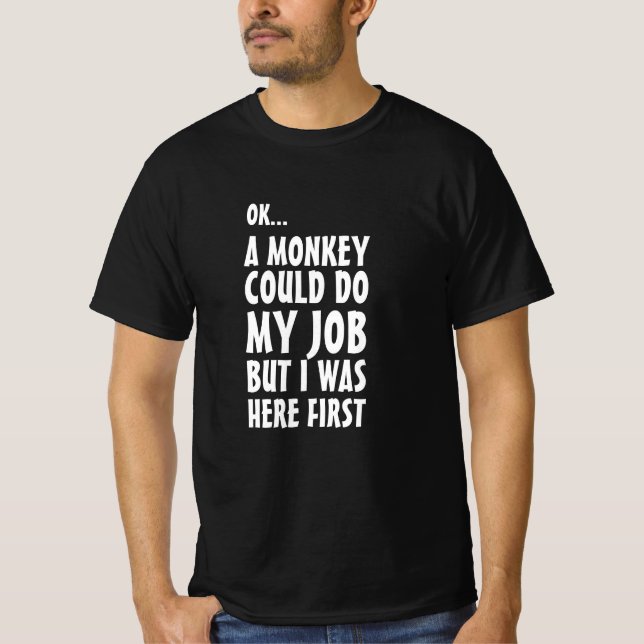 T-shirt Un singe pourrait faire mon travail. Drôle des mot (Devant)