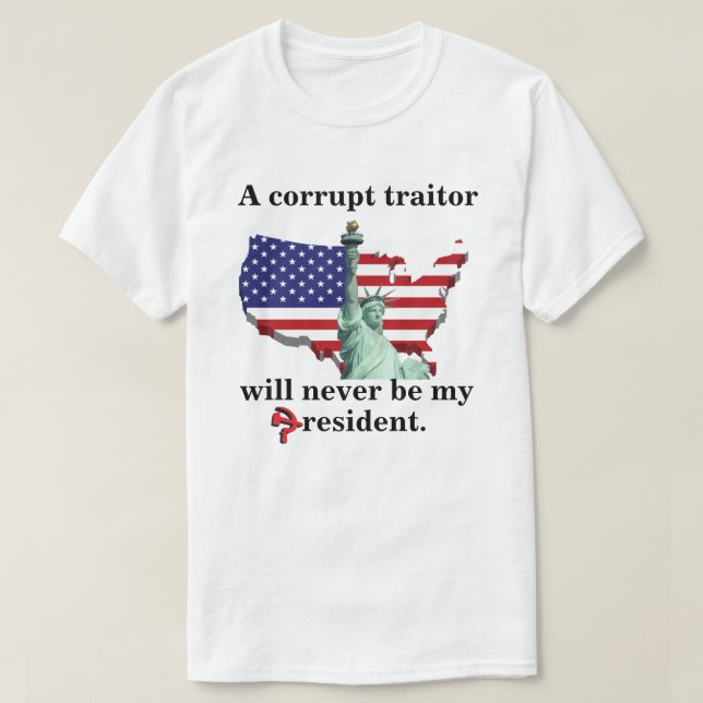 T-shirt Un traître corrompu ne sera jamais mon président. (Design devant)