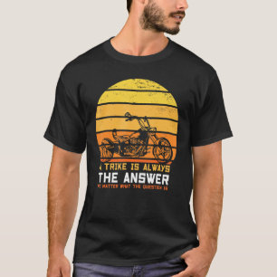 T-shirt Un Trike Est Toujours La Réponse Triker Trois Rout