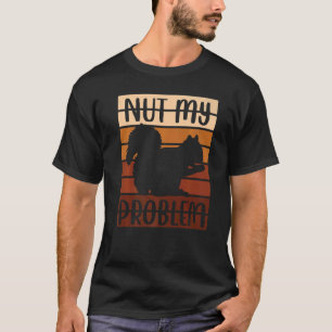 T-shirt Un Ventilateur D'Écureuil Qui Dit Nut Mon Problème
