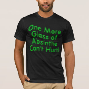 T-shirt Un verre de plus d'Absinthe ne peut pas faire de m
