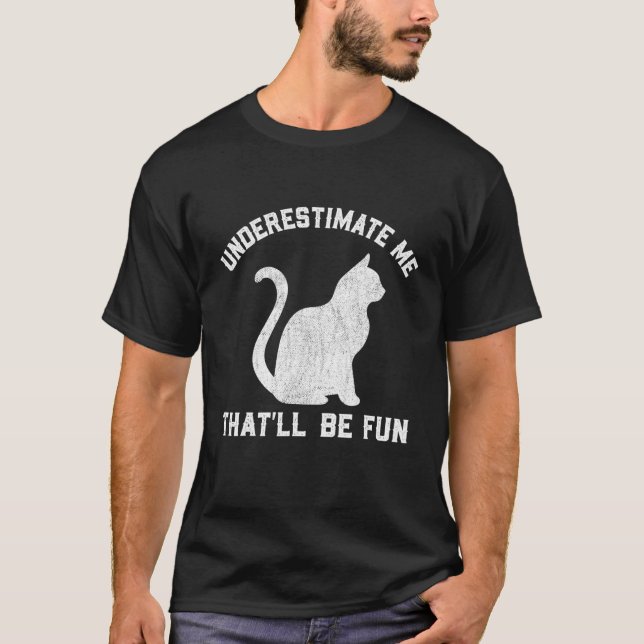 T-shirt Underestimate Me That'll Be Fun Cat Mom (Devant)