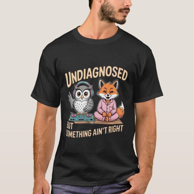 T-shirt Undiagnosed But Something Ain't Right 1 (Devant)