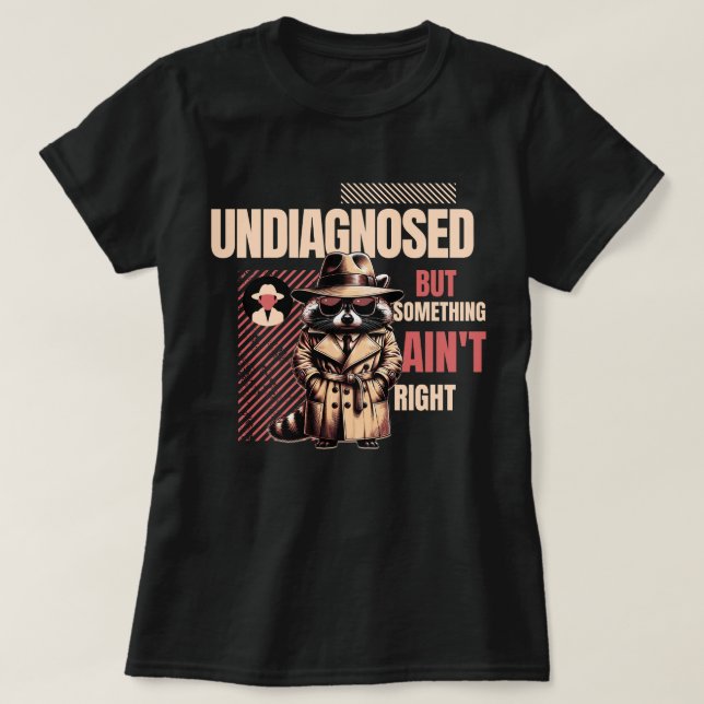 T-shirt Undiagnosed Raccoon for Raccoon Fans” (Design devant)
