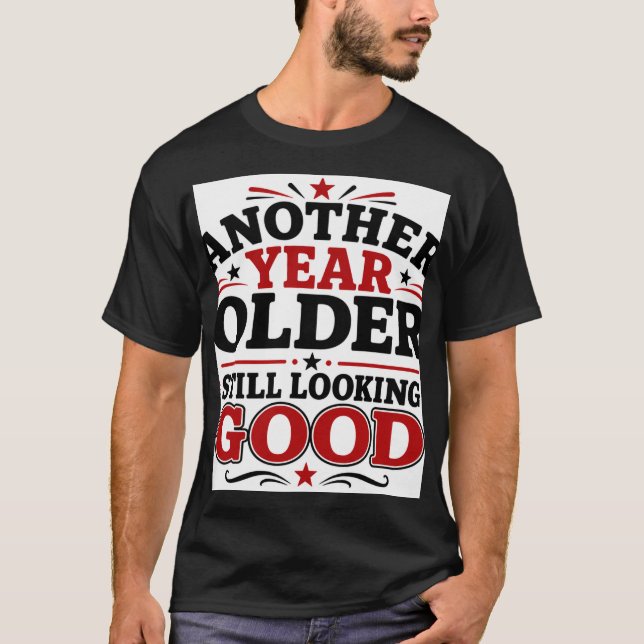 T-shirt Une année de plus et toujours beau (Devant)