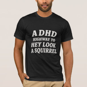 T-shirt Une autoroute DHD pour hé, regarde un écureuil