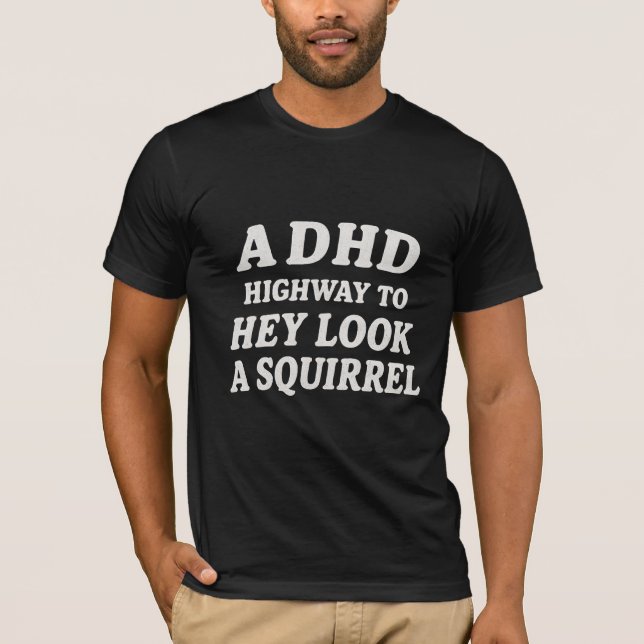 T-shirt Une autoroute DHD pour hé, regarde un écureuil  (Devant)