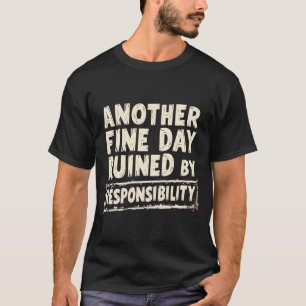 T-shirt Une autre belle journée ruinée par la responsabili