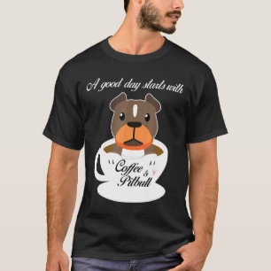 T-shirt Une bonne journée commence avec du café et Pitbull