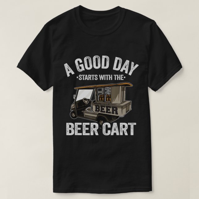 T-shirt Une Bonne Journée Commence Avec Le Bière Cart Golf (Design devant)