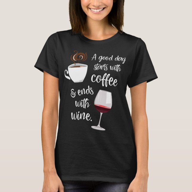 T-shirt Une Bonne Journée Commence Par Le Café Se Termine  (Devant)