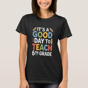 T-shirt Une bonne journée pour enseigner en 6e année, prof