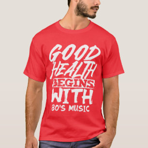 T-shirt Une bonne santé commence avec la musique des année