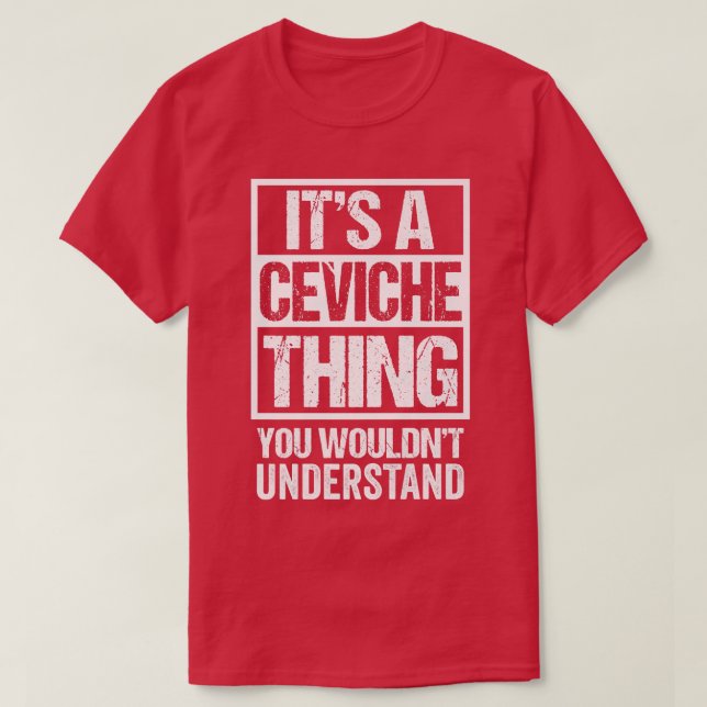T-shirt Une Chose Ceviche Que Vous Ne Comprendriez Pas Ceb (Design devant)