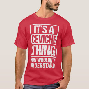 T-shirt Une Chose Ceviche Que Vous Ne Comprendriez Pas Ceb