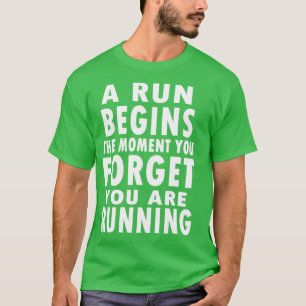 T-shirt Une Course Commence Au Moment Où Vous Oubliez Que 