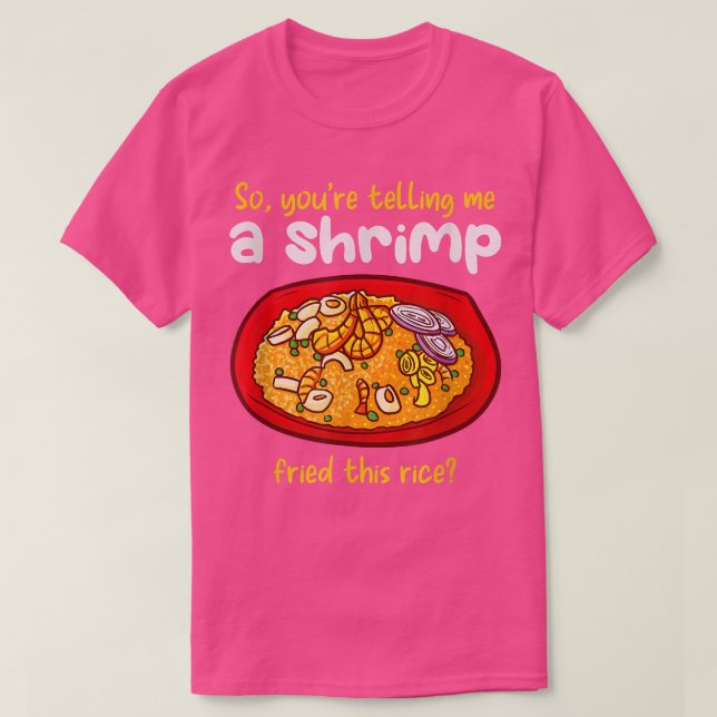 T-shirt Une crevette Frit Cette Cuisine Alimentaire De Riz (Design devant)