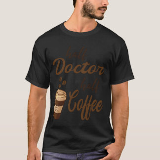 T-shirt Une demi-médecin une demi-fille au café