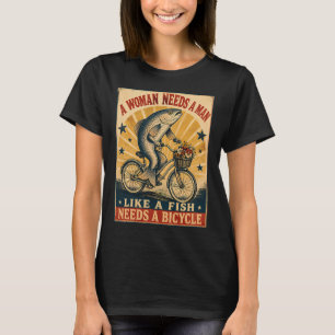 T-shirt une femme a besoin d'un homme comme un poisson a b