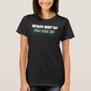 T-shirt Une Femme Me Veut Du Poisson Peur Moi Pêcheur