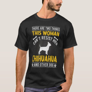 T-shirt Une femme ne peut pas résister à son Chihuahua Chi