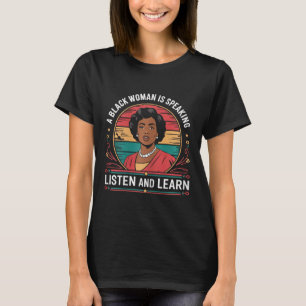 T-shirt Une Femme Noire Parle Écouter Et Apprendre Junetee