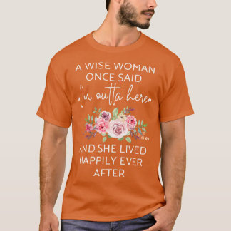 T-shirt Une Femme Sage A Dit Un Jour Que Je Suis Dehors Ic