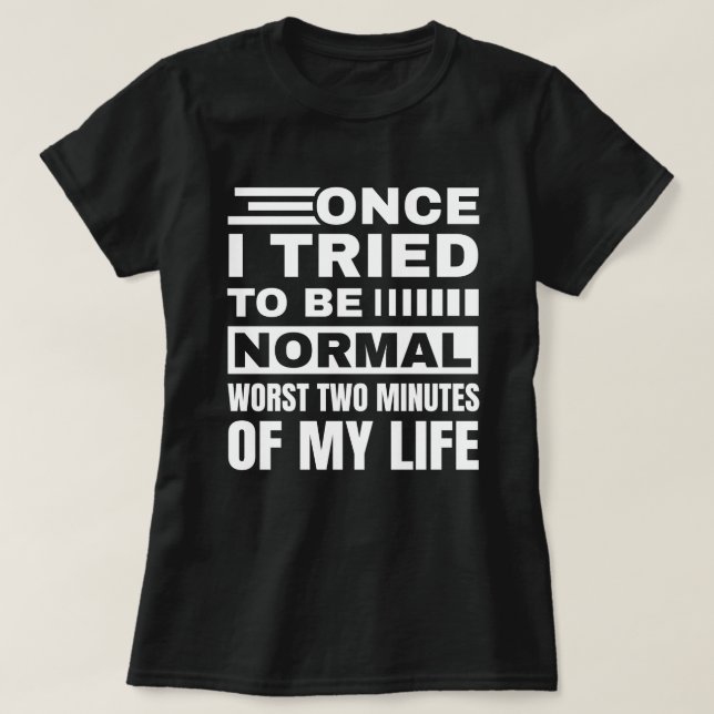 T-shirt Une Fois J'Ai Essayé D'Être Normal | Citation drôl (Design devant)
