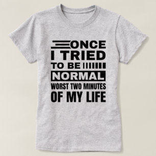 T-shirt Une Fois J'Ai Essayé D'Être Normal Citation sarc