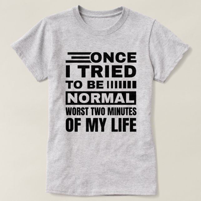 T-shirt Une Fois J'Ai Essayé D'Être Normal | Citation sarc (Design devant)