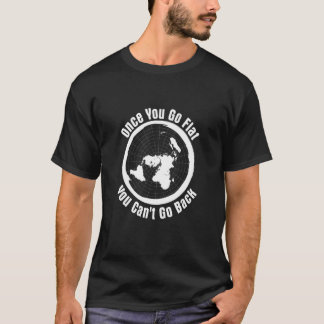 T-shirt 'Une fois que vous allez à plat, vous ne pouvez pa