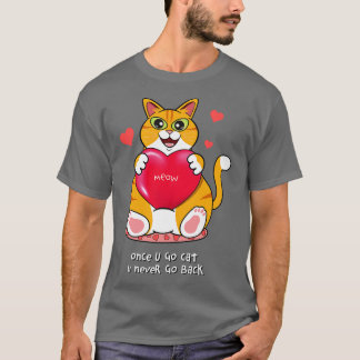 T-shirt Une fois que vous allez au chat, vous ne retournez