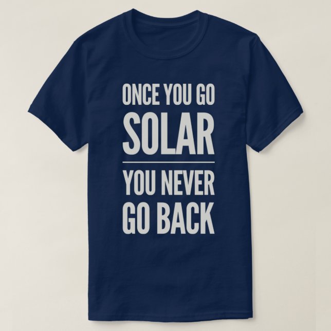 T-shirt Une fois que vous allez au solaire, vous ne remont (Design devant)