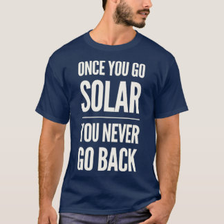 T-shirt Une fois que vous allez au solaire, vous ne remont