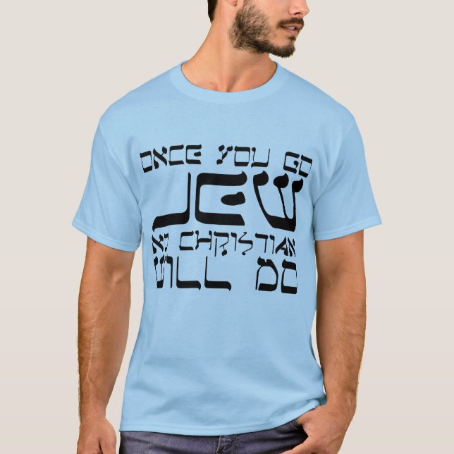 T-shirt Une fois que vous allez juif aucun chrétien ne (Devant)