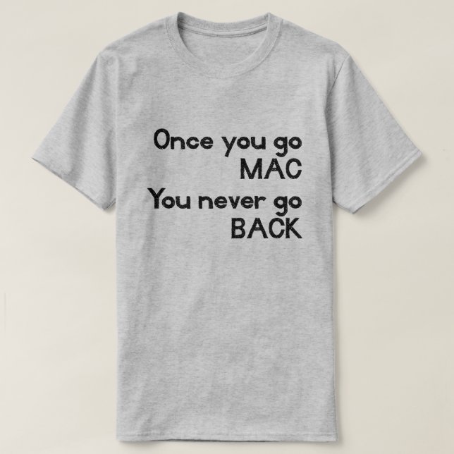 T-shirt Une fois que vous allez MAC vous ne revenez jamais (Design devant)