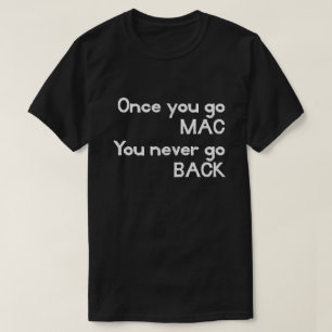 T-shirt Une fois que vous allez MAC vous ne revenez jamais