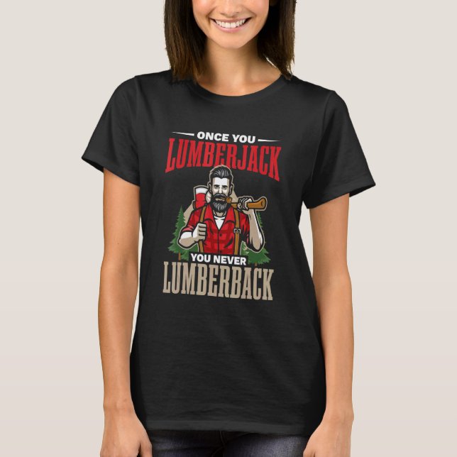 T-shirt Une fois que vous bûcheron vous ne Lumberback Axes (Devant)