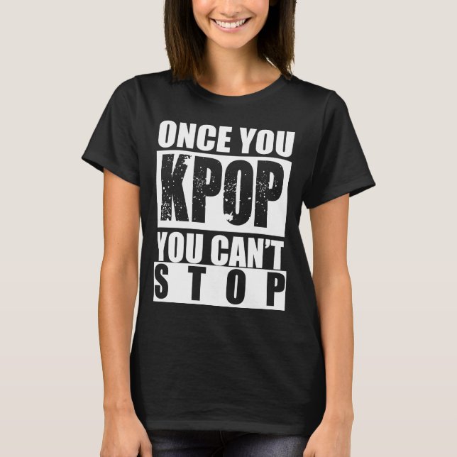 T-shirt Une fois que vous KPOP vous ne pouvez pas arrêter (Devant)
