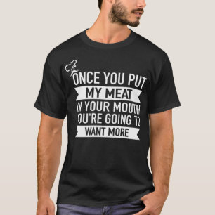 T-shirt Une fois que vous mettez ma viande dans votre bouc