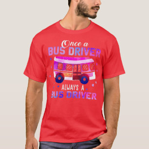 T-shirt Une Fois Un Conducteur De Bus Toujours Un Conducte
