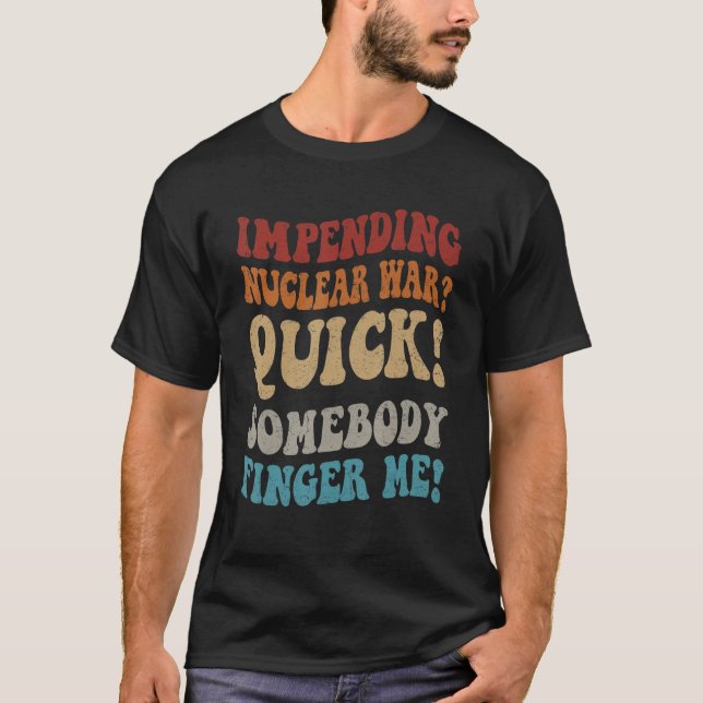 T-shirt Une guerre nucléaire imminente Rapide Quelqu'Un Do (Devant)